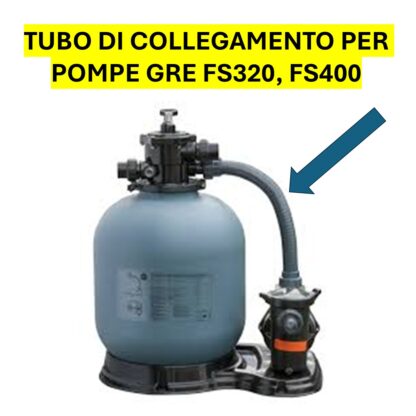 TUBO DI COLLEGAMENTO POMPA A SABBIA GRE FS320 FS400